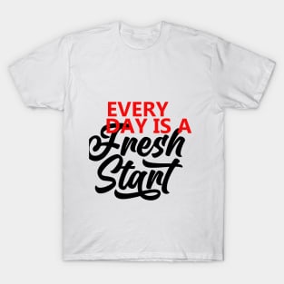 Every Day Is A Fresh Start Motivational Quote  T shirt T-Shirt